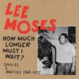 MOSES,LEE - HOW MUCH LONGER MUST I WAIT? SINGLES & RARITIES 1965-1972 (VINYL) Fashion